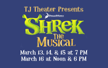TJ Theater Presents Shrek the Musical March 13, 14, and 15 at 7 p.m. and March 16 at Noon and 6 pm