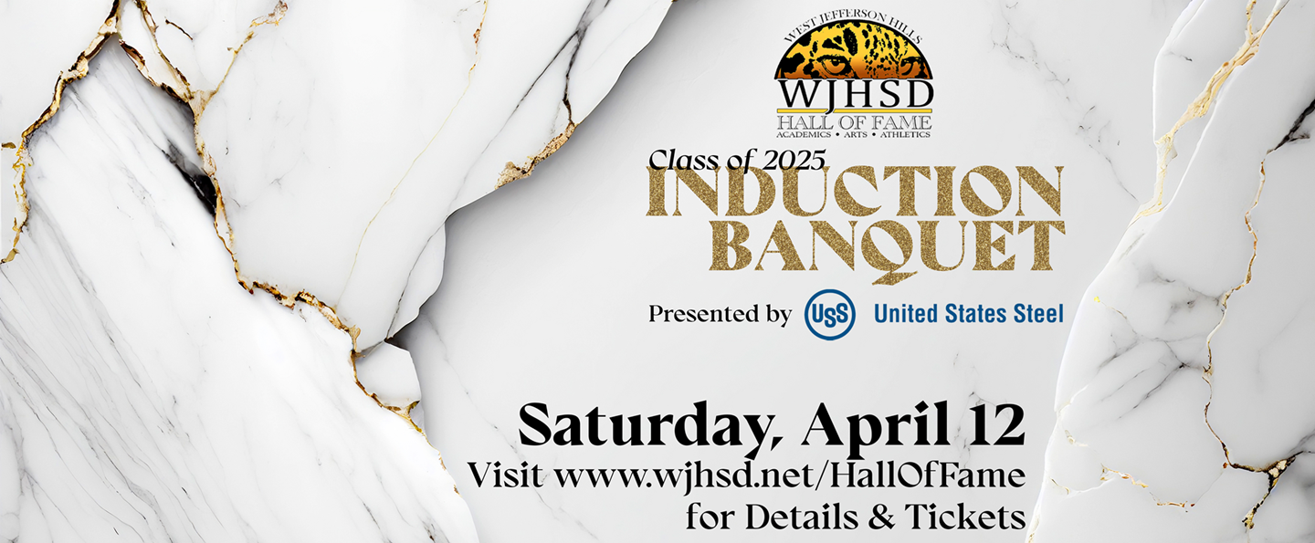 WJHSD Hall of Fame Class of 2025 Induction Banquet Presented by U.S. Steel - Saturday, April 12, Visit www.wjhsd.net/HallOfFame for Details & Tickets
